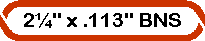 2¼" x .113" BNS